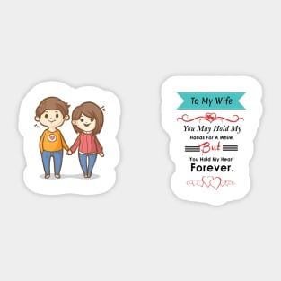 To my WIfe- You may Hold my hands for a while But you hold my heart Forever Sticker